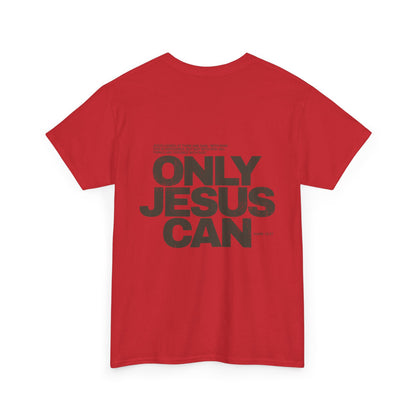 "Only Jesus Can" T-Shirt