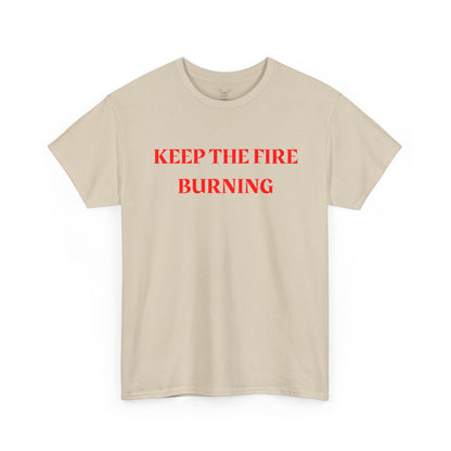 Keep the Fire Burning T‑Shirt