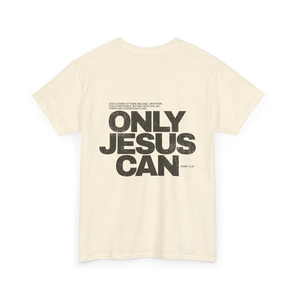 "Only Jesus Can" T-Shirt