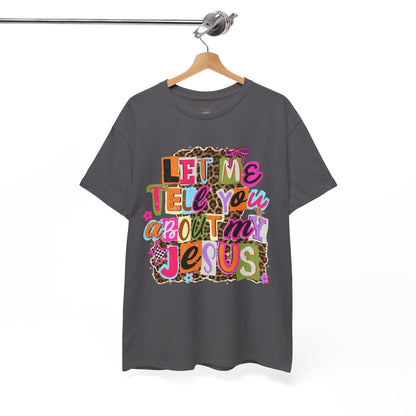 "Let Me Tell You About Jesus"  T‑Shirt