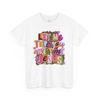 "Let Me Tell You About Jesus"  T‑Shirt