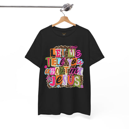 "Let Me Tell You About Jesus"  T‑Shirt