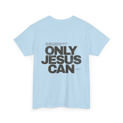 "Only Jesus Can" T-Shirt