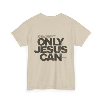 "Only Jesus Can" T-Shirt